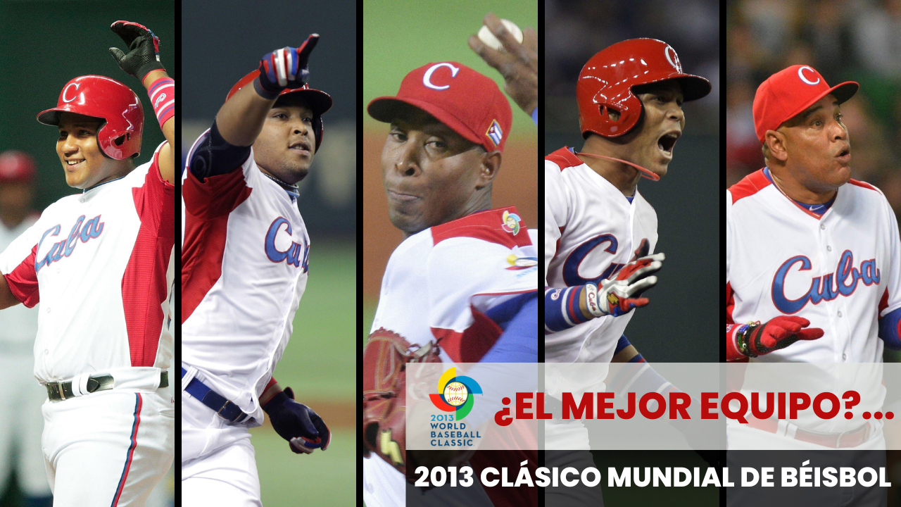 Historia de Cuba en Clásicos Mundiales: 2013...¿la mejor edición del elenco cubano?